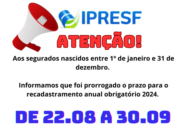 EDITAL n.º 005/2024/IPRESF EDITAL DE PRORROGAÇÃO DE CONVOCAÇÃO DE SEGURADOS ATIVOS DO IPRESF PARA REALIZAÇÃO DE RECADASTRAMENTO ANUAL OBRIGATÓRIO 2024